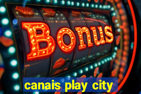 canais play city